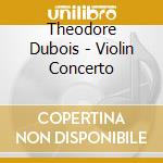 Theodore Dubois - Violin Concerto cd