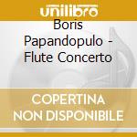 Boris Papandopulo - Flute Concerto cd musicale di Boris Papandopulo