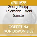 Georg Philipp Telemann - Veni Sancte cd musicale di Georg Philipp Telemann