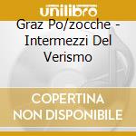 Graz Po/zocche - Intermezzi Del Verismo cd