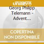 Georg Philipp Telemann - Advent Cantatas cd musicale di Georg Philipp Telemann