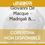 Giovanni De Macque - Madrigali & Organ Works cd musicale di Macque / Bellotti