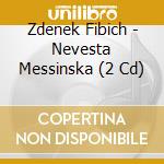 Zdenek Fibich - Nevesta Messinska (2 Cd) cd