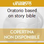Oratorio based on story bible cd
