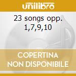 23 songs opp. 1,7,9,10 cd