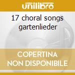 17 choral songs gartenlieder cd musicale di Mendelssohn felix bar