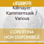 Killmayer: Kammermusik / Various cd