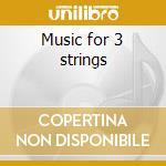 Music for 3 strings cd musicale di Wolfgang Rihm