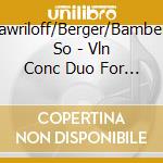Gawriloff/Berger/Bamberg So - Vln Conc Duo For Vln & Orc cd