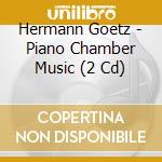 Hermann Goetz - Piano Chamber Music (2 Cd) cd