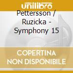 Pettersson / Ruzicka - Symphony 15 cd musicale di Alan Petterson