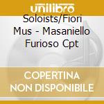 Soloists/Fiori Mus - Masaniello Furioso Cpt cd