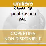 Reves de jacob/aspen ser. cd