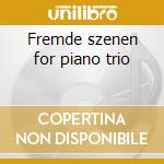 Fremde szenen for piano trio cd