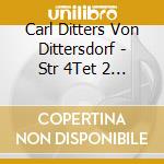 Carl Ditters Von Dittersdorf - Str 4Tet 2 6 / Str 5Tet cd musicale di Carl Ditters Von Dittersdorf