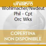 Wohlmacher/Nwdeut Phil - Cpt Orc Wks cd