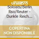 Soloists/Berlin Rso/Reuter - Dunkle Reich Choral Fan cd musicale di Hans Pfitzner