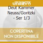 Deut Kammer Neuss/Goritzki - Ser 1/3 cd