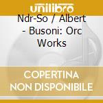 Ndr-So / Albert - Busoni: Orc Works cd