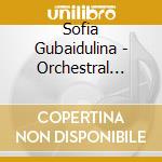 Sofia Gubaidulina - Orchestral Music cd