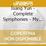Isang Yun - Complete Symphonies - My Land My People (4 Cd) cd musicale di Yun Isang