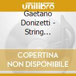 Gaetano Donizetti - String Quartets Nos. 7-9 cd musicale di Gaetano Donizetti