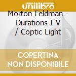 Morton Feldman - Durations I V / Coptic Light cd musicale di Morton Feldman