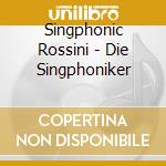 Singphonic Rossini - Die Singphoniker cd