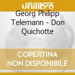 Georg Philipp Telemann - Don Quichotte cd musicale di Telemann georg phili