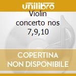 Violin concerto nos 7,9,10 cd