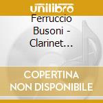 Ferruccio Busoni - Clarinet Chamber Music cd