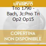 Trio 1790 - Bach, Jc:Pno Tri Op2 Op15 cd