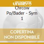 Chrcow Po/Bader - Sym 1 cd musicale di Richard Wetz