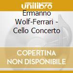 Ermanno Wolf-Ferrari - Cello Concerto cd