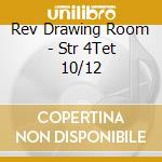 Rev Drawing Room - Str 4Tet 10/12 cd