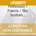 Pettersson / Francis / Bbc Scottish Symphony - Symphony 2 / Symphonic Movement cd musicale di Alan Petterson