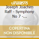 Joseph Joachim Raff - Symphony No 7 - Phil Hungarica / Albert cd musicale di Joseph Joachim Raff