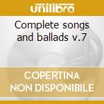 Complete songs and ballads v.7 cd