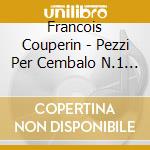 Francois Couperin - Pezzi Per Cembalo N.1 > N.19 cd musicale di François Couperin