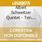 Albert Schweitzer Quintet - Ten Pieces For Wind 5Tet cd musicale di Artisti Vari