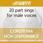 20 part sings for male voices cd