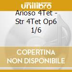 Arioso 4Tet - Str 4Tet Op6 1/6 cd musicale di Antonio Rosetti