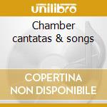 Chamber cantatas & songs cd