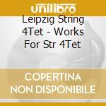 Leipzig String 4Tet - Works For Str 4Tet cd musicale di Eisler