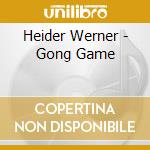 Heider Werner - Gong Game cd musicale di Artisti Vari