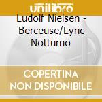 Ludolf Nielsen - Berceuse/Lyric Notturno cd
