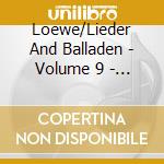 Loewe/Lieder And Balladen - Volume 9 - Loewe/Lieder And Balladen - Volume 9 cd