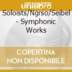 Soloists/Ngrso/Seibel - Symphonic Works cd