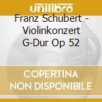 Franz Schubert - Violinkonzert G-Dur Op 52 cd musicale di Weingartner Felix
