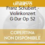 Franz Schubert - Violinkonzert G-Dur Op 52 cd